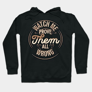 Watch me as I prove them all wrong Hoodie